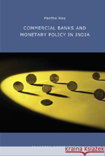 Commercial Banks and Monetary Policy in India Partha Ray 9788171886357 Academic Foundation