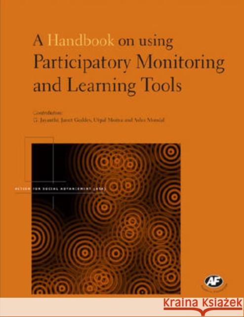 A Handbook on Using Participatory Monitoring and Learning Tools G. Jayanthi Janet Geddes Utpal Moitra 9788171886425