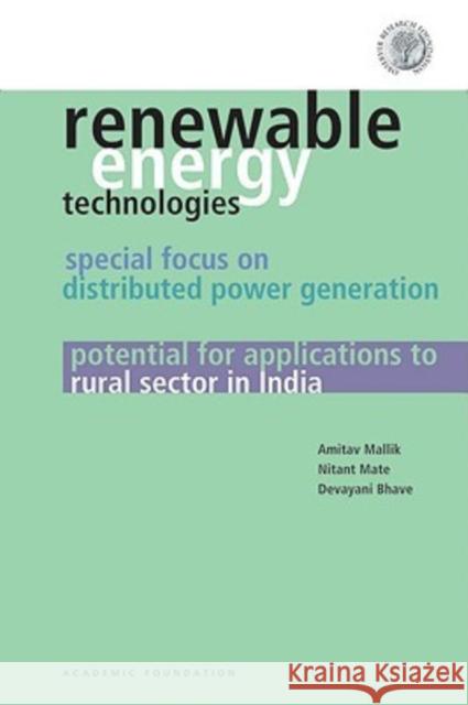Renewable Energy Technologies : Special Focus on Distributed Power Generation - Potential for Applications to Rural Sector in India Devayani Bhave Amitav Mallik Nitant Mate 9788171886647 Academic Foundation