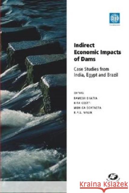 Indirect Economic Impacts of Dams: Case Studies from India, Egypt and Brazil Ramesh Bhatia Rita Cestti R. P. S. Malik 9788171886814 Academic Foundation
