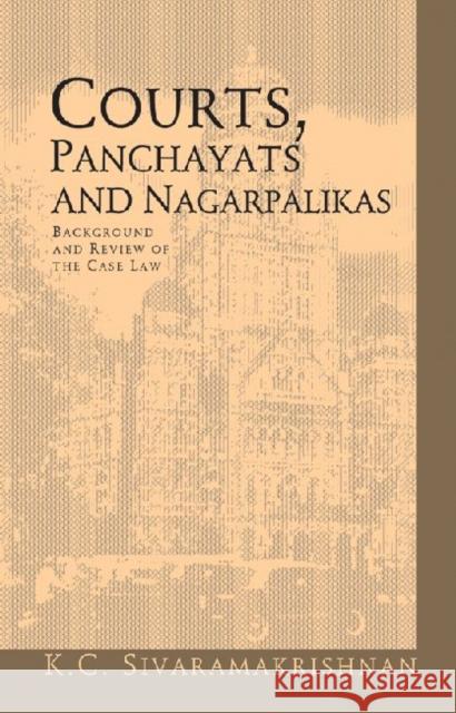 Courts, Panchayats and Nagarpalikas: Background and Review of the Case Law Sivaramakrishnan, K. C. 9788171886883 Academic Foundation