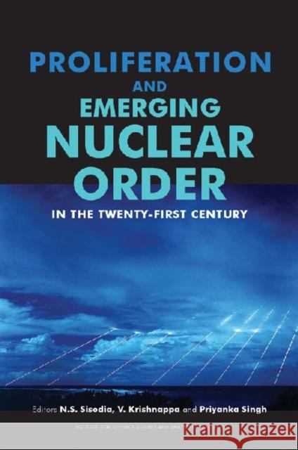 Proliferation and Emerging Nuclear Order in the Twenty-first Century N. S. Sisodia V. Krishnappa Priyanka Singh 9788171887521