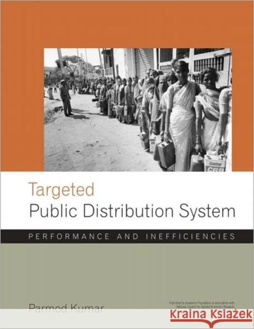 Targetted Public Distribution System : Performance and Inefficiencies (A Study by NCAER) Pramod Kumar Parmod Kumar Suman Bery 9788171887989