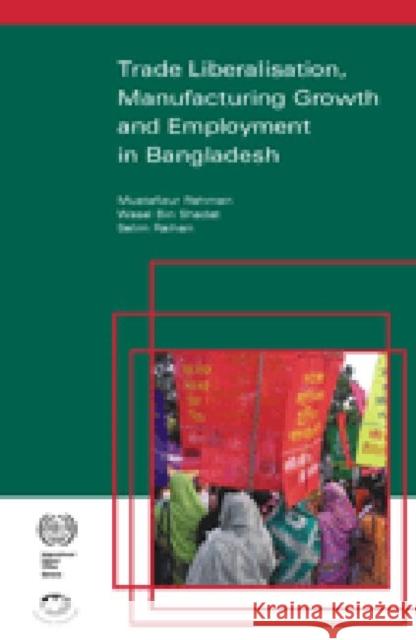 Trade Liberalisation, Manufacturing Growth and Employment in Bangladesh Mustafizur Rahman Selim Raihan Wasel Bin Shadat 9788171888191