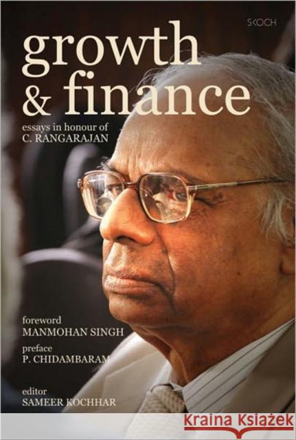 Growth and Finance : Essays in Honour of C. Rangarajan Sameer Kochhar Manmohan Singh P. Chidambaram 9788171888665
