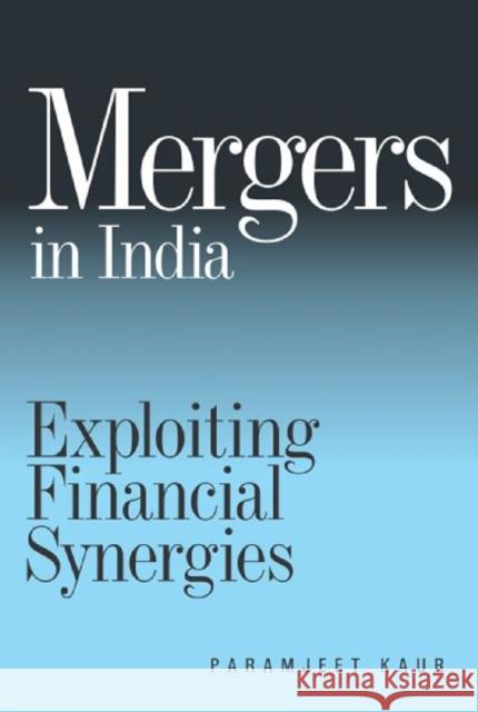 Mergers in India : Exploiting Financial Synergies Paramjeet Kaur Paramjeet 9788171889112