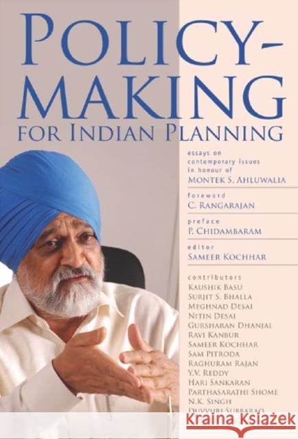 Policymaking for Indian Planning : Essays on Contemporary Issues in Honour of Montek S. Ahluwalia Sameer Kochhar C. Rangarajan P. Chidambaram 9788171889228