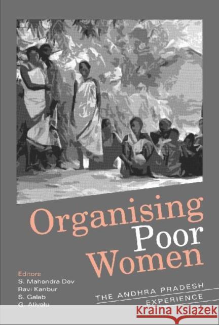Organising Poor Women : The Andhra Pradesh Experience S. Mahendra Dev Ravi Kanbur S. Galab 9788171889389 Academic Foundation
