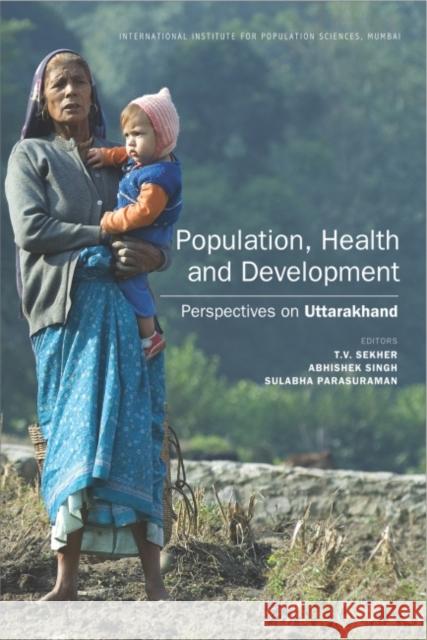 Population, Health and Development : Perspectives on Uttarakhand T. V. Sekher Abhishek Singh Sulabha Parasuraman 9788171889464 Academic Foundation