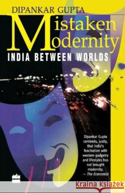 Mistaken Modernity: India Between Worlds Gupta, Dipankar 9788172234140