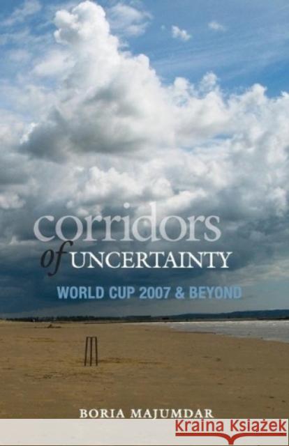 Corridors Of Uncertainty: World Cup 2007 & Beyond Majumdar, Boria 9788172237059 HarperCollins India