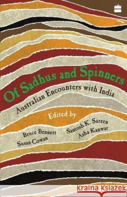 Of Sadhus and Spinners: Australian Encounters With India No Author 9788172238483