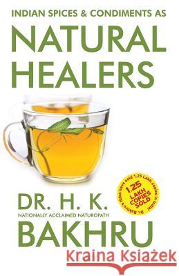 Indian Spices & Condiments as Natural Healers Bakhru, H. K. 9788172248314 JAICO PUBLISHING HOUSE