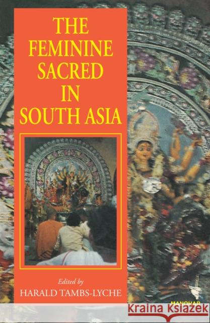 The Feminine Sacred in South Asia Harald Tambs-Lyche 9788173042461 Manohar Publishers and Distributors