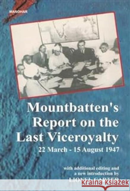 Mountbatten's Report on the Last Viceroyalty: 22 March-15 August 1947 Lionel Carter 9788173045165