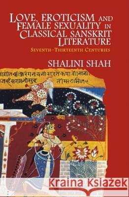 Love, Eroticism & Female Sexuality in Classical Sanskrit Literature : Seventh-Thirteenth Centuries  9788173048319 Manohar Publishers and Distributors