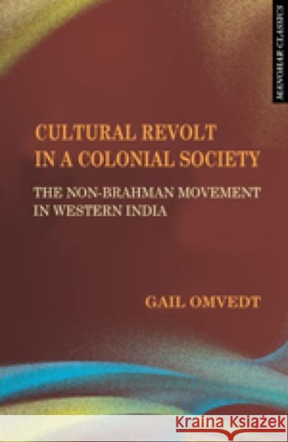 Cultural Revolt in a Colonial Society: The Non-Brahman Movement in Western India Gail Omvedt 9788173049279