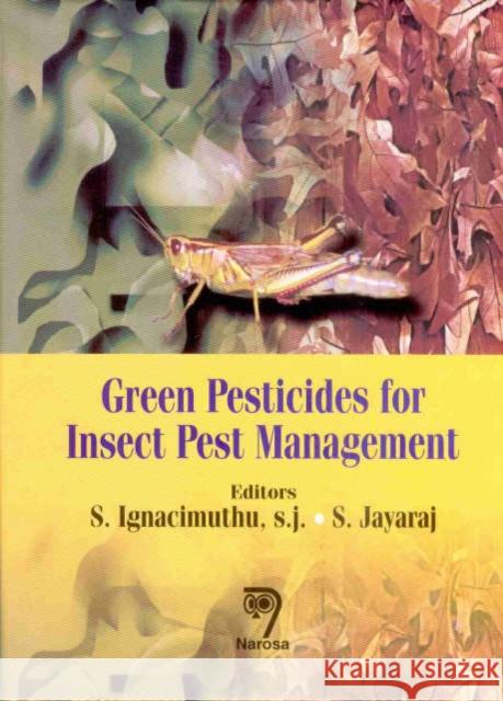 Green Pesticides for Insect Pest Management S. Ignacimuthu, SJ, S. Jayaraj 9788173196867 Narosa Publishing House