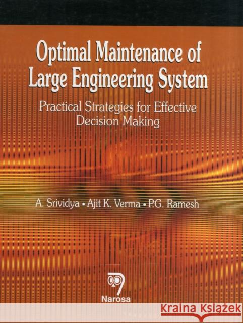 Optimal Maintenance of Large Engineering System : Practical Strategies for Effective Decision Making Srividya, A.|||Verma, A. K.|||Ramesh, P. G. 9788173199684