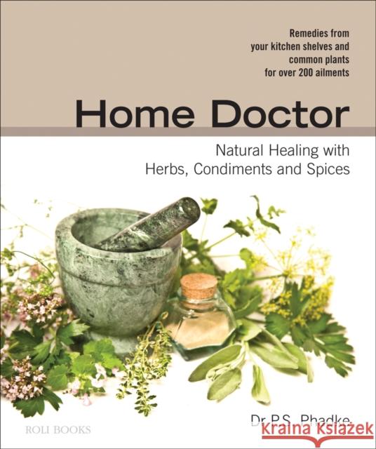 Home Doctor: Natural Healing with Herbs, Condiments and Spices P. S. Phadke 9788174367297