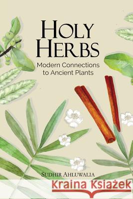 Holy Herbs: Modern Connections to Ancient Plants 2 Sudhir Ahluwalia   9788175994461 Prakash Book Depot