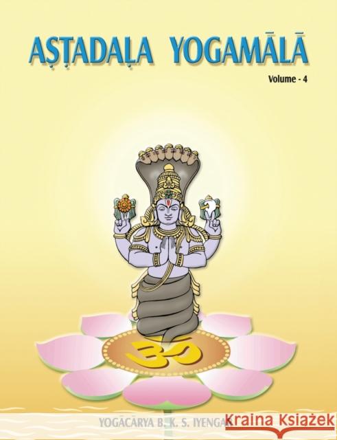 Astadala Yogamala (Collected Works) Volume 4 B. K. S. Iyengar 9788177645781 Allied Publishers Pvt. Ltd.