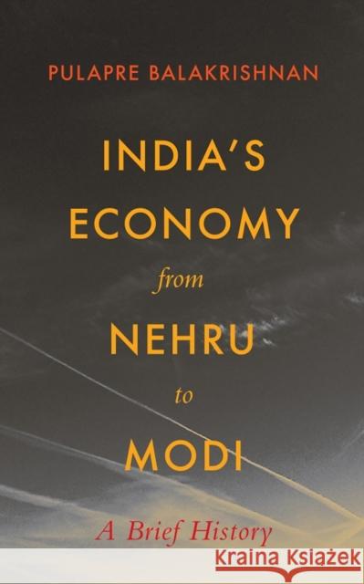 India's Economy From Nehru To Modi: A Brief History by Balakrishna Pulapre Balakrishnan 9788178246673