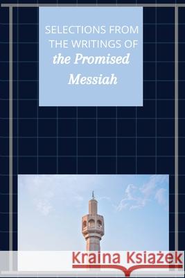 Selections from the Writings of The Promised Messiah Hazrat Mirza Ghula 9788179123546 Islam International Publications Ltd.