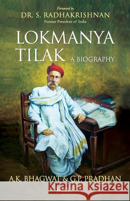 Lokmanya Tilak: A Biography A. K. Bhagwat, G. P. Pradhan 9788179928462 Jaico Publishing House