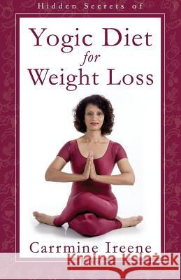 Hidden Secrets of Yogic Diet for Weight Loss Carrmine Ireene 9788179929049 Jaico Publishing House