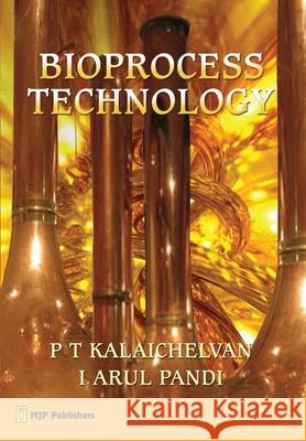Bioprocess Technology P. T. Kalaiselvan 9788180940323 Mjp Publisher