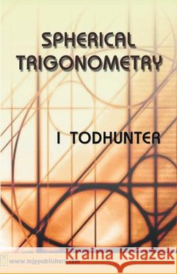 Spherical Trigonmetry I. Todhunter 9788180940521 Mjp Publisher