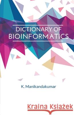 Dictionary of Bioinformatics K. Manikandakumar 9788180940774 Mjp Publisher