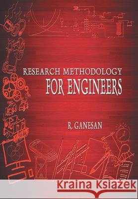 Research Methodology for Engineers R. Ganesan 9788180941108