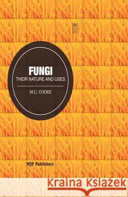 Fungi: Their Nature and uses Cooke, M. C. 9788180941382 Mjp Publishers