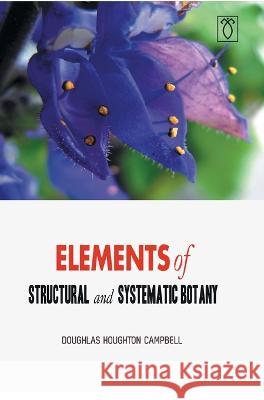 Elements of Structural and Systematic Botany Doughlas Campbell Houghton 9788180941719 Mjp Publishers