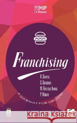 Franchising: A Gateway for Growth R. Shanthi 9788180942242 Mjp Publishers