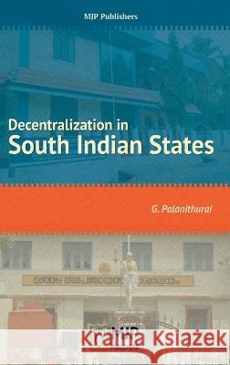 Decentralization in South Indian States G. Palanithurai 9788180942402 Mjp Publishers