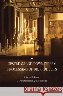 Upstream and Downstream Processing of Bioproducts R. Puvanakrishnan 9788180942662 Mjp Publishers