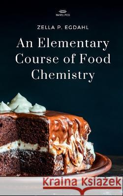 An Elementary Course of Food Chemistry Zella P Egdahl   9788180943119