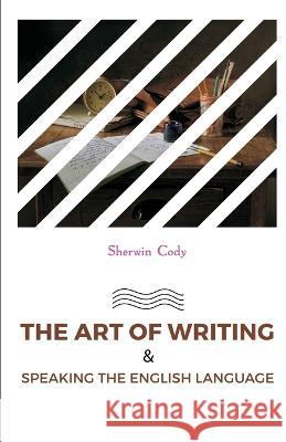 The Art of Writing & Speaking the English Language Sherwin Cody   9788180943140 Mjp Publishers