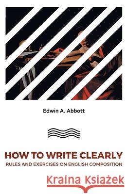 How to Write Clearlyrules and Exercises on English Composition Edwin A 9788180943294