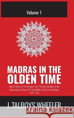 Madras in the Olden Time J Talboys Wheeler   9788180943843 Mjp Publishers