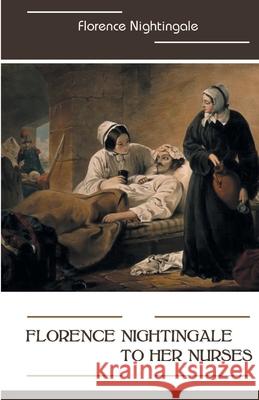 Florence Nightingale to Her Nurses Florence Nightingale 9788180944062 Mjp Publisher