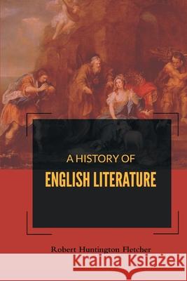 A History of English Literature Robert Fletcher Huntington 9788180944116 Mjp Publisher