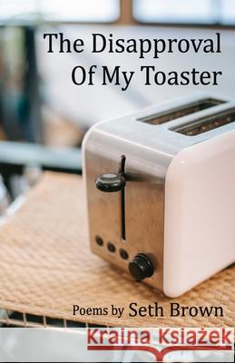 The Disapproval of My Toaster Seth Brown 9788182537644 Cyberwit.Net