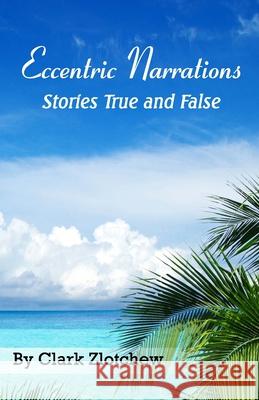 Eccentric Narrations Stories True and False Clark Zlotchew 9788182537859