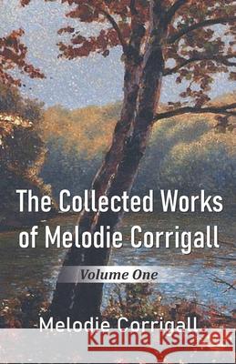 The Collected Works of Melodie Corrigall: Volume One Melodie Corrigall 9788182538894 Cyberwit.Net