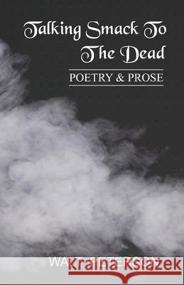 Talking Smack to the Dead Walt Peterson 9788182539044 Cyberwit.Net