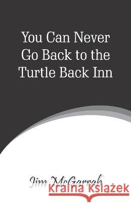 You Can Never Go Back to the Turtle Back Inn Jim McGarrah 9788182539624